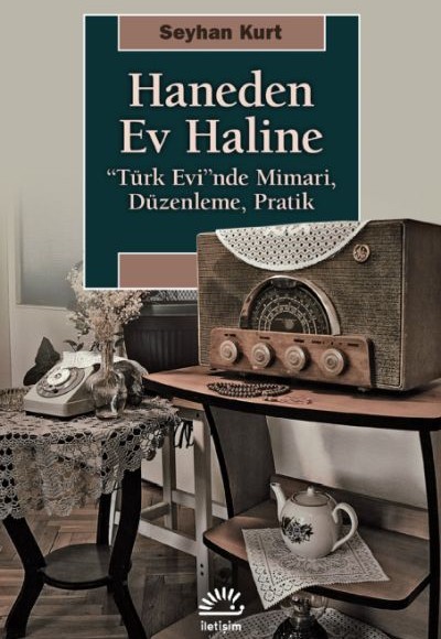 Haneden Ev Haline - "Türk Evi"nde Mimari, Düzenleme, Pratik