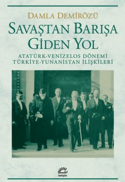 Savaştan Barışa Giden Yol / Atatürk - Venizelos Dönemi Türkiye - Yunanistan İlişkileri