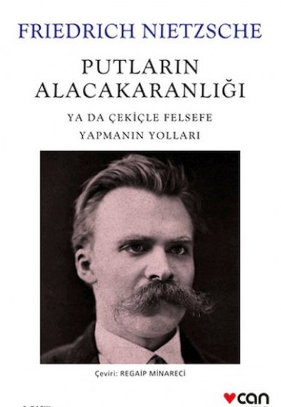 Putların Alacakaranlığı - Ya Da Çekiçle Felsefe Yapmanın Yolları