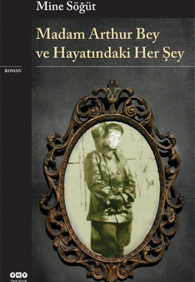 Madam Arthur Bey ve Hayatındaki Her Şey