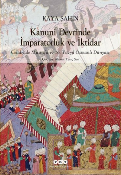 Kanuni Devrinde İmparatorluk Ve İktidar – Celalzade Mustafa Ve 16. Yüzyıl Osmanlı Dünyası