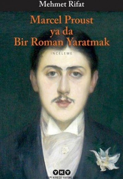 Marcel Proust Ya Da Bir Roman Yaratmak