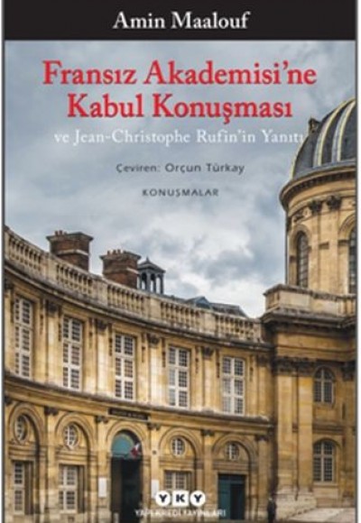 Fransız Akademisi’ne Kabul Konuşması ve Jean-Christophe Rufin’in Yanıtı