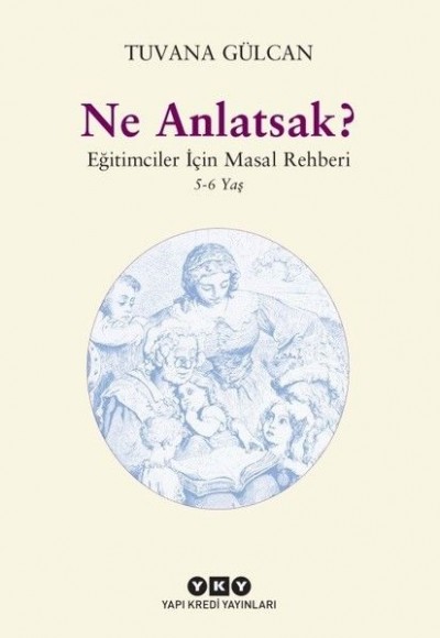 Ne Anlatsak?-Eğitimciler İçin Masal Rehberi 5-6 Yaş