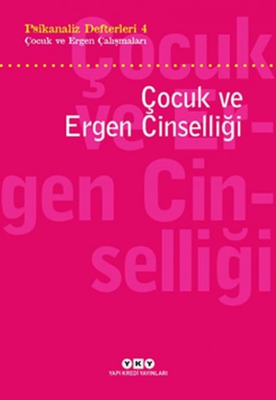 Psikanaliz Defterleri 4 - Çocuk ve Ergen Çalışmaları / Çocuk ve Ergen Cinselliği