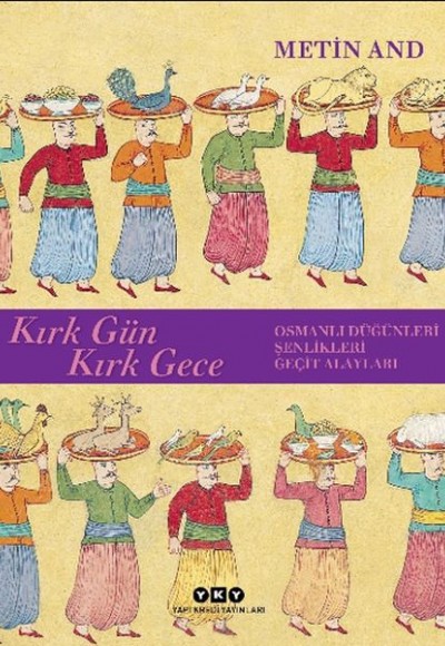 Kırk Gün Kırk Gece - Osmanlı Düğünleri, Şenlikleri, Geçit Alayları - Ciltsiz