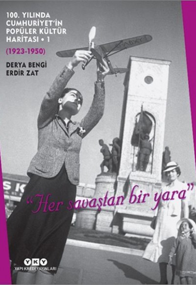 100. Yılında Cumhuriyet’in Popüler Kültür Haritası 1 (1923-1950) "Her savaştan bir yara"