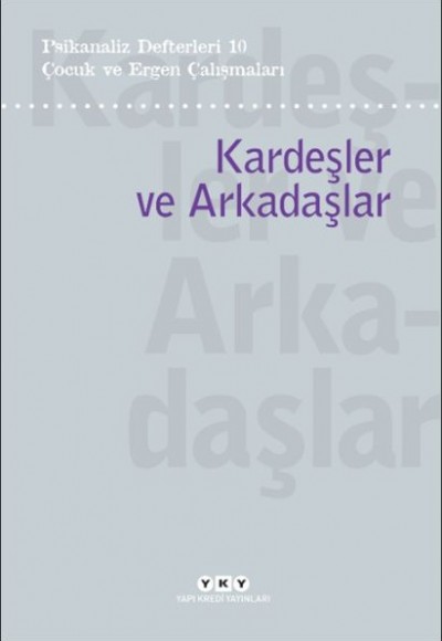 Psikanaliz Defterleri 10 – Çocuk ve Ergen Çalışmaları / Kardeşler ve Arkadaşlar