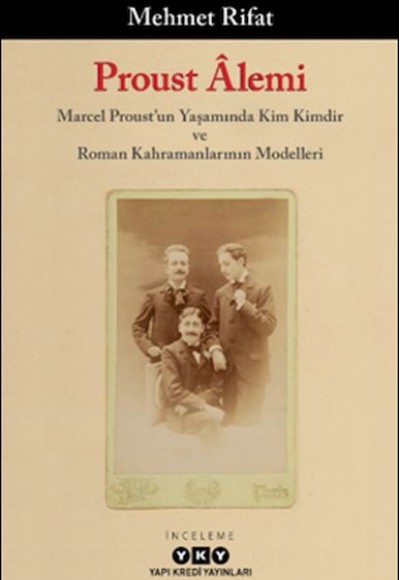 Proust Âlemi / Marcel Proust'un Yaşamında Kim Kimdir Ve Roman Kahramanlarının Modelleri