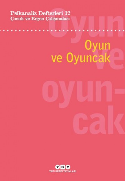 Psikanaliz Defterleri 12: Çocuk ve Ergen Çalışmaları – Oyun ve Oyuncak