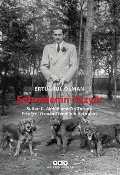 Şehzadenin Yüzyılı Sultan 2. Abdülhamid’in Torunu Ertuğrul Osman Efendi’nin Hatıraları