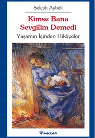 Kimse Bana Sevgilim Demedi  Yaşamın İçinden Hikayeler