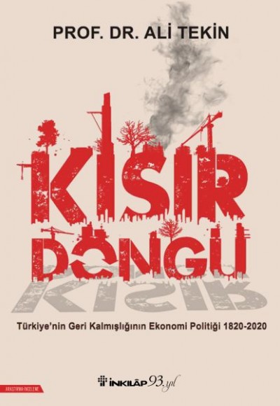 Kısır Döngü - Türkiye’nin Geri Kalmışlığının Ekonomi Politiği 1820-2020