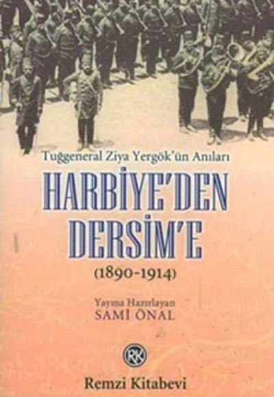 Harbiye’den Dersim’e (1890-1914) / Tuğgeneral Ziya Yergök’ün Anıları