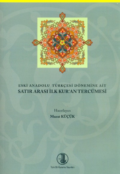 Eski Anadolu Türkçesi Dönemine Ait Satır Arası İlk Kur'an Tercümesi