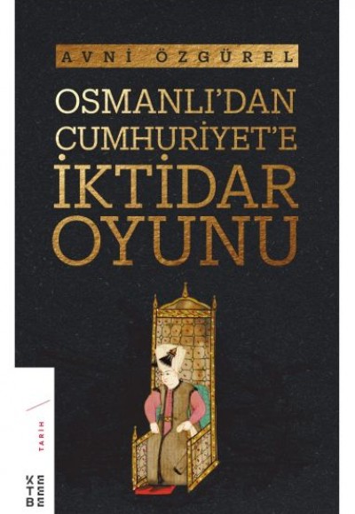 Osmanlı'dan Cumhuriyet’e İktidar Oyunu