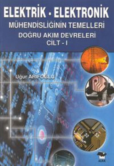 Elektrik Elektronik 1 Mühendisliğinin Temelleri Doğru Akım Devreleri Cilt 1