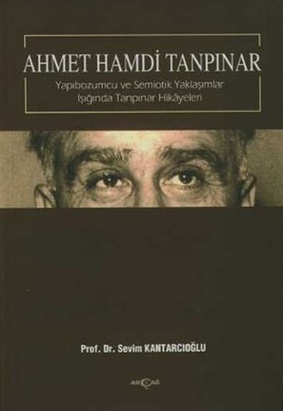 Ahmet Hamdi Tanpınar - Yapıbozumcu ve Semiotik Yaklaşımlar Işığında Tanpınar Hikayeleri