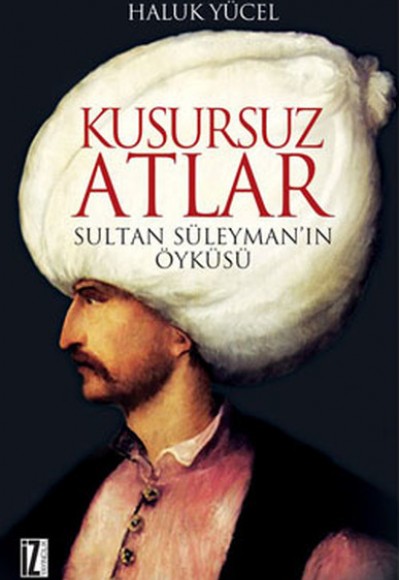 Kusursuz Atlar  Sultan Süleyman'ın Öyküsü