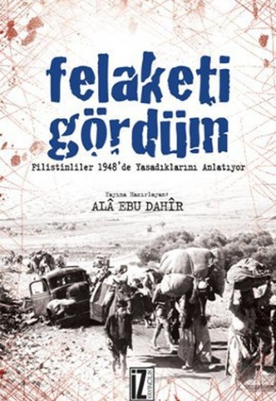 Felaketi Gördüm  Filistinliler 1948'de Yaşadıklarını Anlatıyor