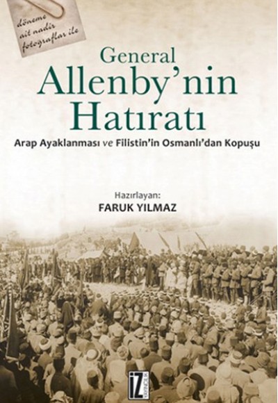 General Allenby'nin Hatıratı  Arap Ayaklanması ve Filistin'in Osmanlı'dan Kopuşu