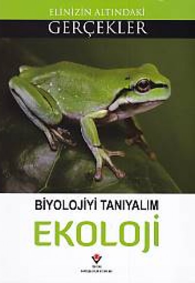 Elinizin Altındaki Gerçekler - Biyolojiyi Tanımlayalım: Ekoloji