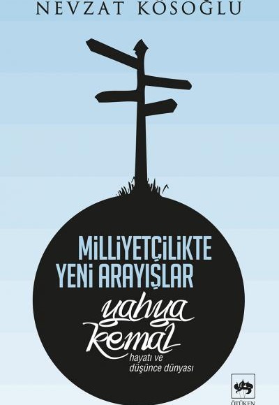 Milliyetçilikte Yeni Arayışlar-Yahya Kemal ( Hayatı ve Düşünce Dünyası )