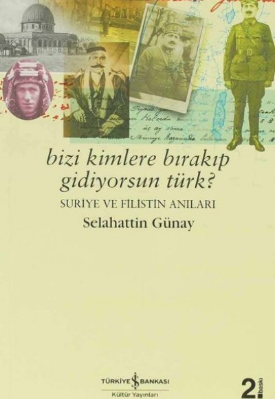 Bizi Kimlere Bırakıp Gidiyorsun Türk? Suriye ve Filistin Anıları