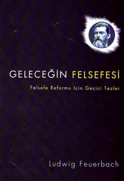 Geleceğin Felsefesi Felsefe Reformu İçin Geçici Tezler Ludwig Feuerbach