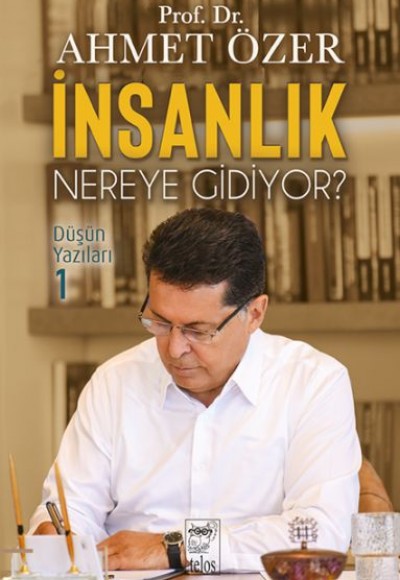 İnsanlık Nereye Gidiyor? Düşün Yazıları -I