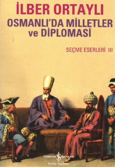 Osmanlı'da Milletler ve Diplomasi  Seçme Eserler III