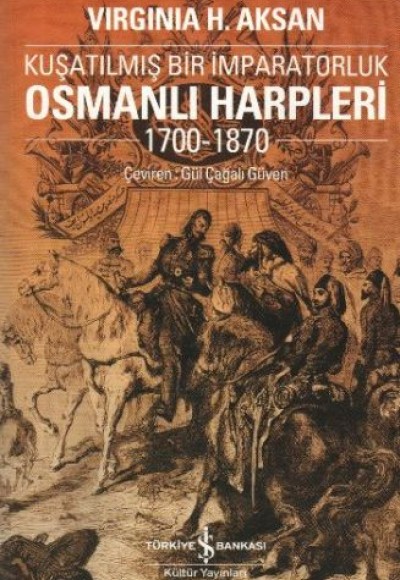 Kuşatılmış Bir İmparatorluk Osmanlı Harpleri 1700-1870