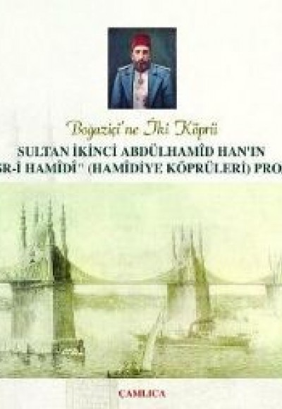 Hamidiye Köprüleri Projesi / Sultan İkinci Abdülhamid Han'ın